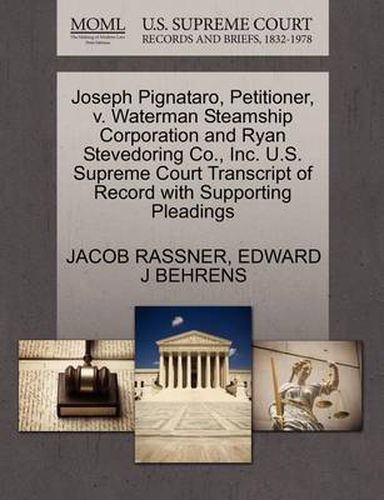 Cover image for Joseph Pignataro, Petitioner, V. Waterman Steamship Corporation and Ryan Stevedoring Co., Inc. U.S. Supreme Court Transcript of Record with Supporting Pleadings