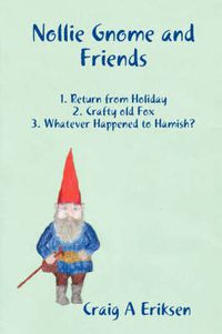 Cover image for Nollie Gnome and Friends: 1. Return from Holiday: 2. Crafty Old Fox: 3. Whatever Happened to Hamish?