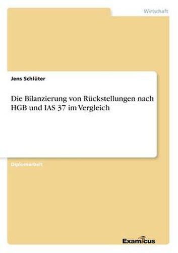 Cover image for Die Bilanzierung von Ruckstellungen nach HGB und IAS 37 im Vergleich