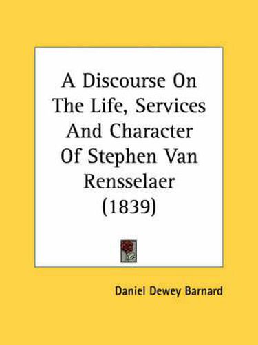 Cover image for A Discourse on the Life, Services and Character of Stephen Van Rensselaer (1839)