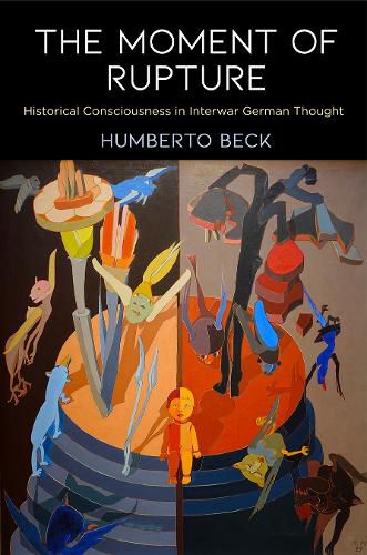 Cover image for The Moment of Rupture: Historical Consciousness in Interwar German Thought