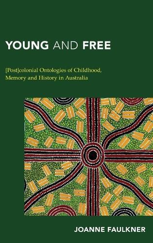 Cover image for Young and Free: [Post]colonial Ontologies of Childhood, Memory and History in Australia