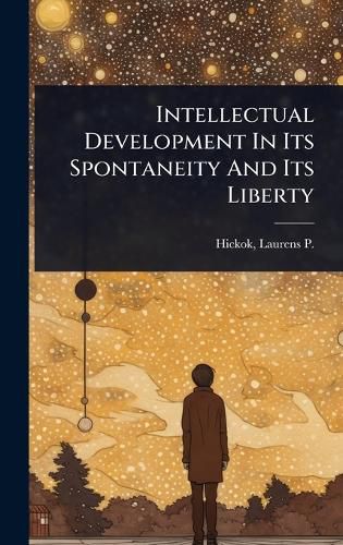 Cover image for Intellectual Development In Its Spontaneity And Its Liberty
