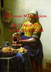 Cover image for LE STAGIONI DELLA LATTAIA Il racconto breve della donna che mesceva il latte con altre sette piccole storie