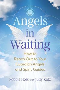 Cover image for Angels in Waiting: How to Reach Out to Your Guardian Angels and Spirit Guides