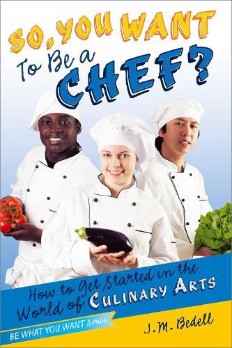 Cover image for So, You Want to Be a Chef?: How to Get Started in the World of Culinary Arts