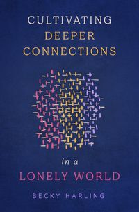 Cover image for Cultivating Deeper Connections In A Lonely World