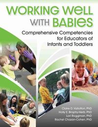 Cover image for Working Well with Babies: Comprehensive Competencies for Educators of Infants and Toddlers