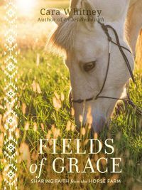 Cover image for Fields of Grace: Sharing Faith from the Horse Farm