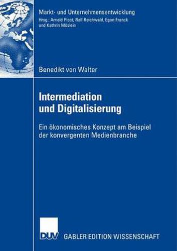 Intermediation Und Digitalisierung: Ein OEkonomisches Konzept Am Beispiel Der Konvergenten Medienbranche