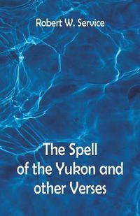 Cover image for The Spell of the Yukon And Other Verses
