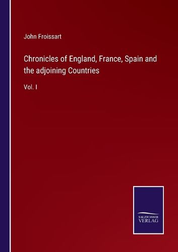 Chronicles of England, France, Spain and the adjoining Countries