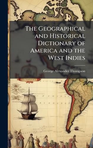 Cover image for The Geographical and Historical Dictionary of America and the West Indies