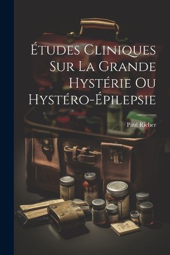 Cover image for Etudes cliniques sur la grande hysterie ou hystero-epilepsie