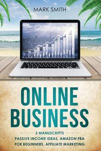Cover image for Online Business: 3 Manuscripts - Passive Income Ideas, Amazon FBA for Beginners, Affiliate Marketing