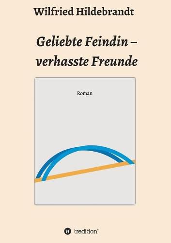 Geliebte Feindin - verhasste Freunde