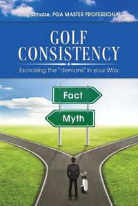 Cover image for Golf Consistency: Exorcising the demons in your Way