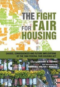 Cover image for The Fight for Fair Housing: Causes, Consequences, and Future Implications of the 1968 Federal Fair Housing Act