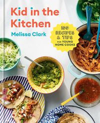 Cover image for Kid in the Kitchen: 100 Recipes and Tips for Young Home Cooks: A Cookbook