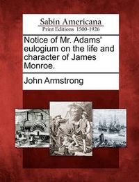 Cover image for Notice of Mr. Adams' Eulogium on the Life and Character of James Monroe.