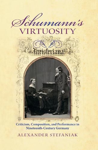 Cover image for Schumann's Virtuosity: Criticism, Composition, and Performance in Nineteenth-Century Germany