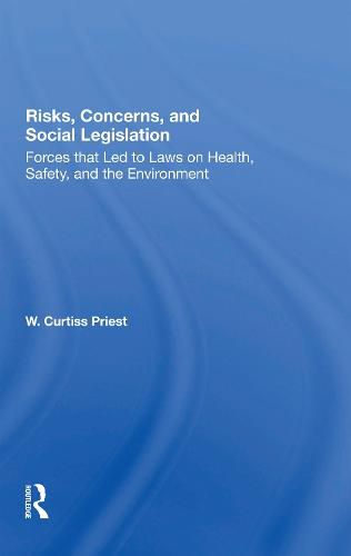 Cover image for Risks, Concerns, and Social Legislation: Forces that Led to Laws on Health, Safety, and the Environment