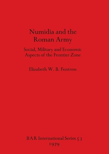 Cover image for Numidia and the Roman Army: Social Military and Economic Aspects of the Frontier Zone