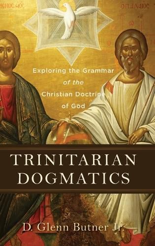 Cover image for Trinitarian Dogmatics: Exploring the Grammar of the Christian Doctrine of God