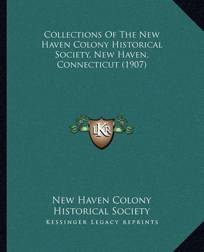 Cover image for Collections of the New Haven Colony Historical Society, New Haven, Connecticut (1907)