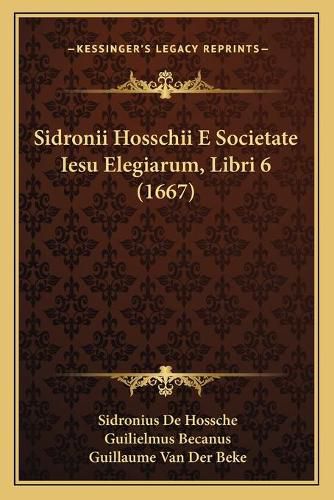 Cover image for Sidronii Hosschii E Societate Iesu Elegiarum, Libri 6 (1667)