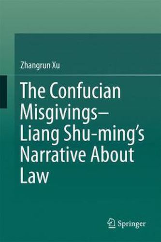 Cover image for The Confucian Misgivings--Liang Shu-ming's Narrative About Law