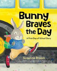 Cover image for Bunny Braves the Day: A First-Day-Of-School Story