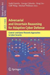 Cover image for Adversarial and Uncertain Reasoning for Adaptive Cyber Defense: Control- and Game-Theoretic Approaches to Cyber Security