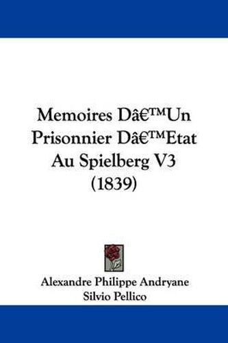 Cover image for Memoires Da -- Un Prisonnier Da -- Etat Au Spielberg V3 (1839)