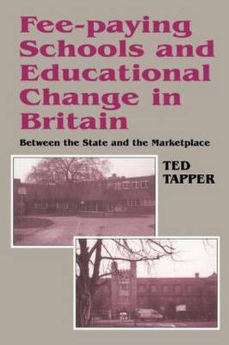 Cover image for Fee-Paying Schools and Educational Change in Britain: Between the State and the Marketplace