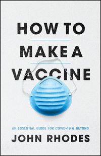 Cover image for How to Make a Vaccine: An Essential Guide for Covid-19 and Beyond
