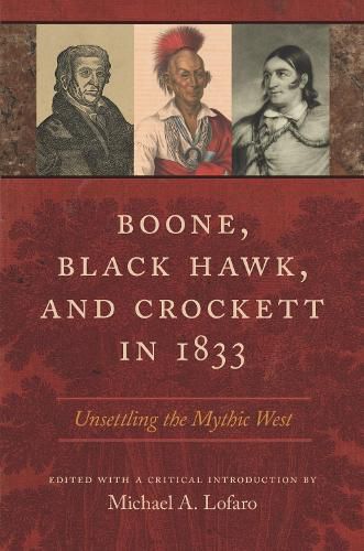 Cover image for Boone, Black Hawk, and Crockett in 1833: Unsettling the Mythic West