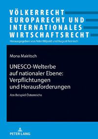 Cover image for Unesco-Welterbe Auf Nationaler Ebene: Verpflichtungen Und Herausforderungen: Am Beispiel Oesterreichs