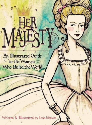 Cover image for Her Majesty: An Illustrated Guide to the Women who Ruled the World