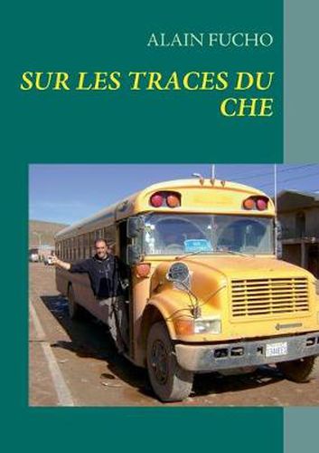 Cover image for Che Guevara: Mon voyage sur ses traces