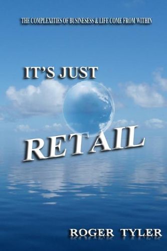 Cover image for It's Just Retail: The Complexities of business & life come from within