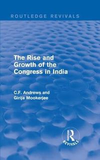 Cover image for Routledge Revivals: The Rise and Growth of the Congress in India (1938)