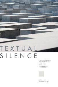 Cover image for Textual Silence: Unreadability and the Holocaust