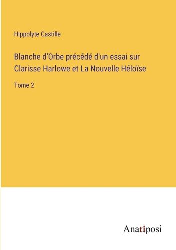 Cover image for Blanche d'Orbe precede d'un essai sur Clarisse Harlowe et La Nouvelle Heloise