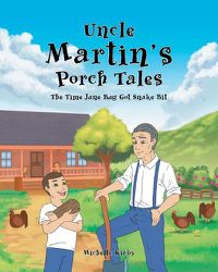 Cover image for Uncle Martin's Porch Tales: The Time June Bug Got Snake Bit