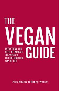 Cover image for The Vegan Guide: Everything you need to embrace the world's fastest growing way of life