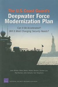 Cover image for The U.S. Coast Guard's Deepwater Force Modernization Plan: Can it be Accelerated? Will it Meet Changing Security Needs?