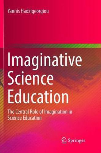Cover image for Imaginative Science Education: The Central Role of Imagination in Science Education