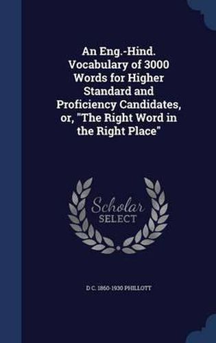 Cover image for An Eng.-Hind. Vocabulary of 3000 Words for Higher Standard and Proficiency Candidates, Or, the Right Word in the Right Place