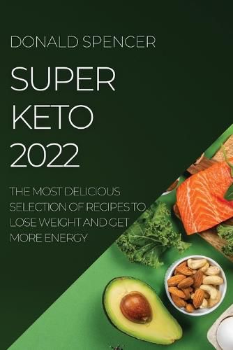 Cover image for Super Keto 2022: The Most Delicious Selection of Recipes to Lose Weight and Get More Energy